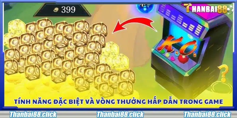 Các tính năng đặc biệt và vòng thưởng cực kỳ hấp dẫn 