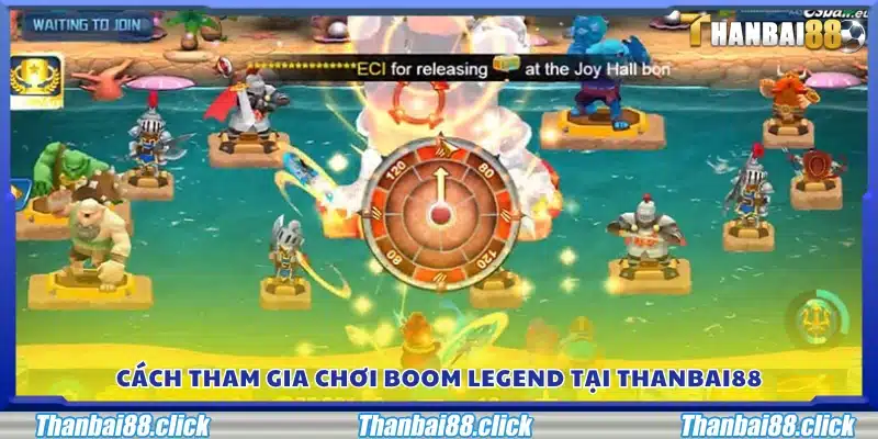 Cách thức tham gia và chơi Boom Legend tại Thanbai88