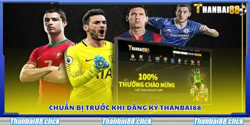 Những điều cần chuẩn bị trước khi đăng ký Thanbai88