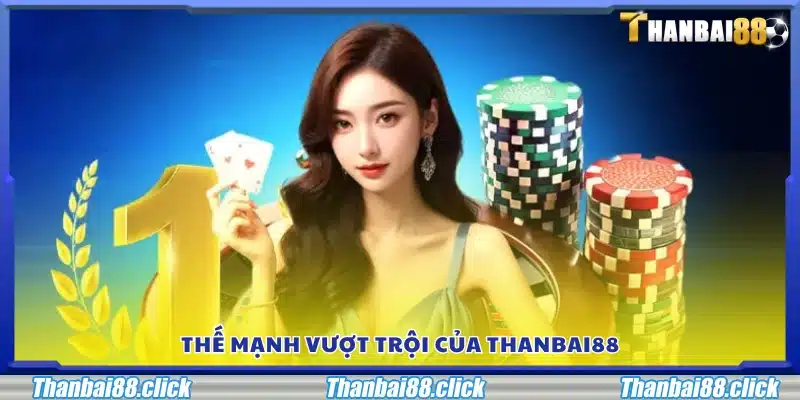 Các ưu điểm nổi bật giúp Thanbai88 dẫn đầu