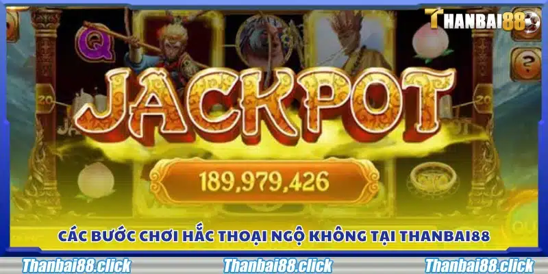 Quy trình chơi Hắc Thoại Ngộ Không tại Thanbai88