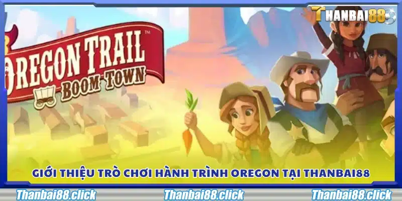 Giới thiệu game Hành Trình Oregon tại Thanbai 88