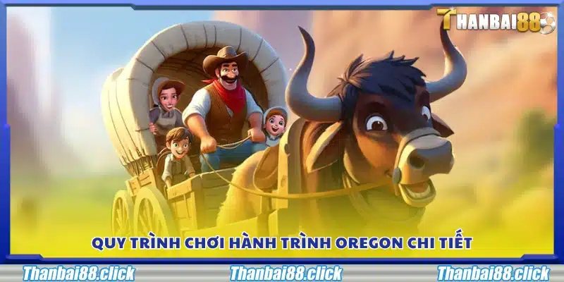 Hướng dẫn quy trình chơi Hành Trình Oregon chi tiết