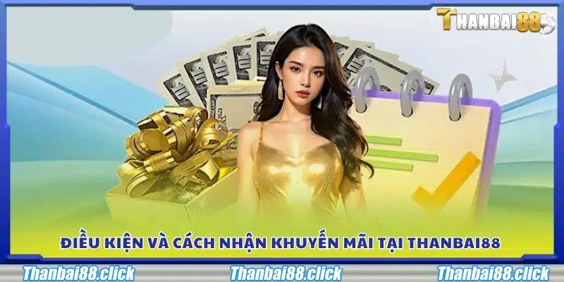Điều kiện và cách nhận khuyến mãi Thanbai88