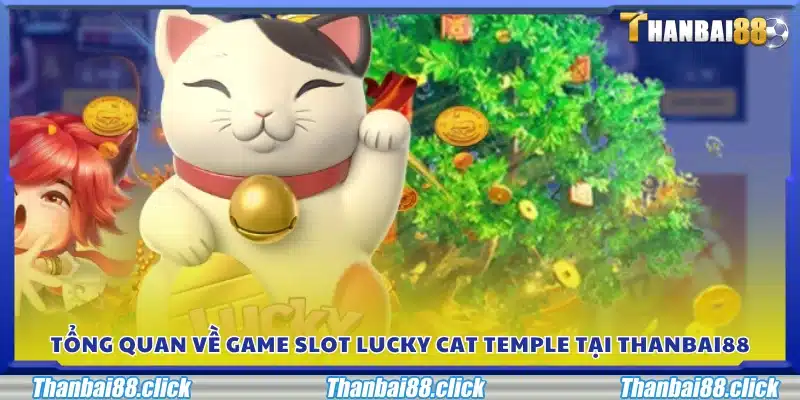 Khái quát về trò chơi Lucky Cat Temple tại Thanbai88