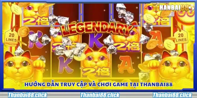 Cách truy cập và bắt đầu chơi game tại Thanbai 88