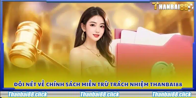 Khái quát chính sách miễn trừ trách nhiệm của Thanbai88