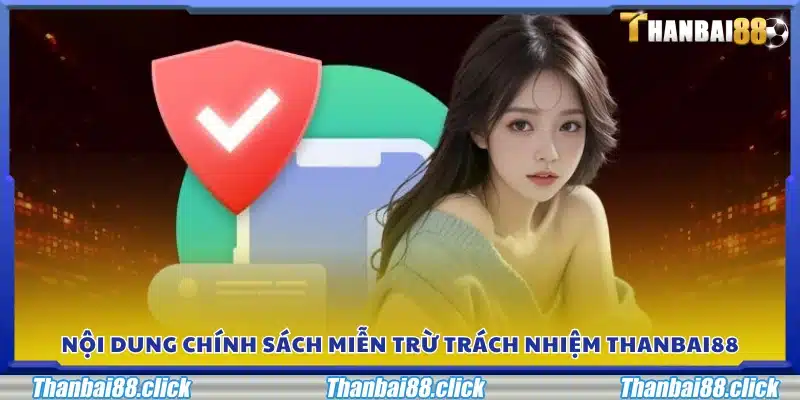 Quy định cụ thể về miễn trừ trách nhiệm của Thanbai 88