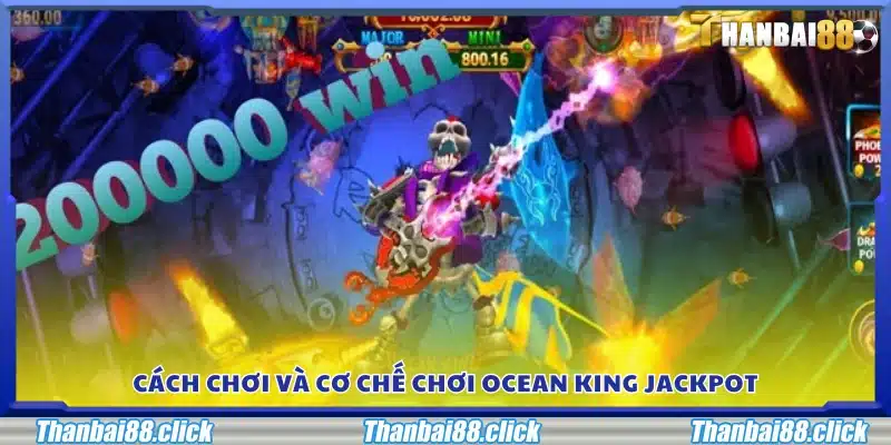 Cách vận hành và chơi game Ocean King Jackpot hiệu quả