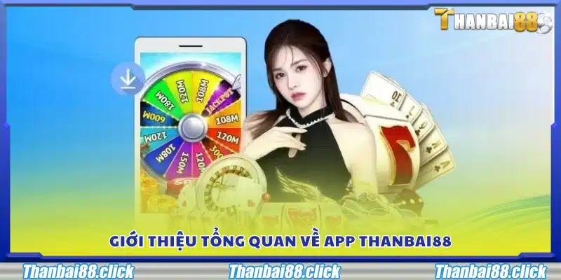 Giới thiệu chung về app Thanbai88